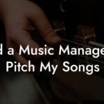 Find a Music Manager to Pitch My Songs