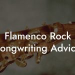 Flamenco Rock Songwriting Advice