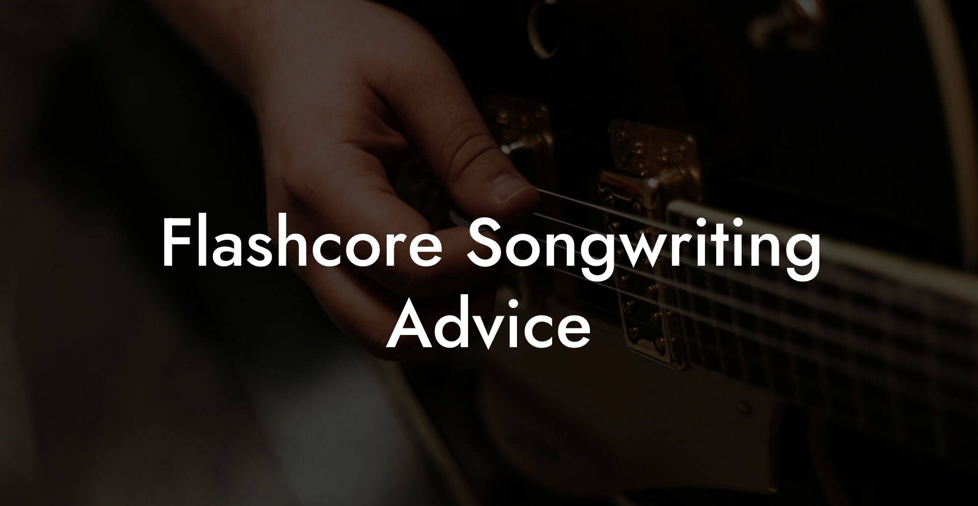 Flashcore Songwriting Advice