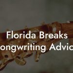 Florida Breaks Songwriting Advice