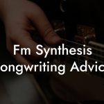 Fm Synthesis Songwriting Advice