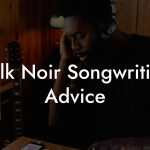 Folk Noir Songwriting Advice