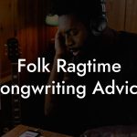 Folk Ragtime Songwriting Advice