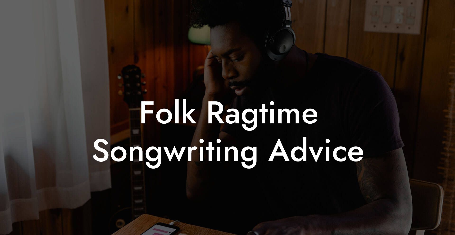 Folk Ragtime Songwriting Advice