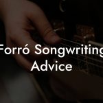 Forró Songwriting Advice