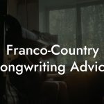 Franco-Country Songwriting Advice