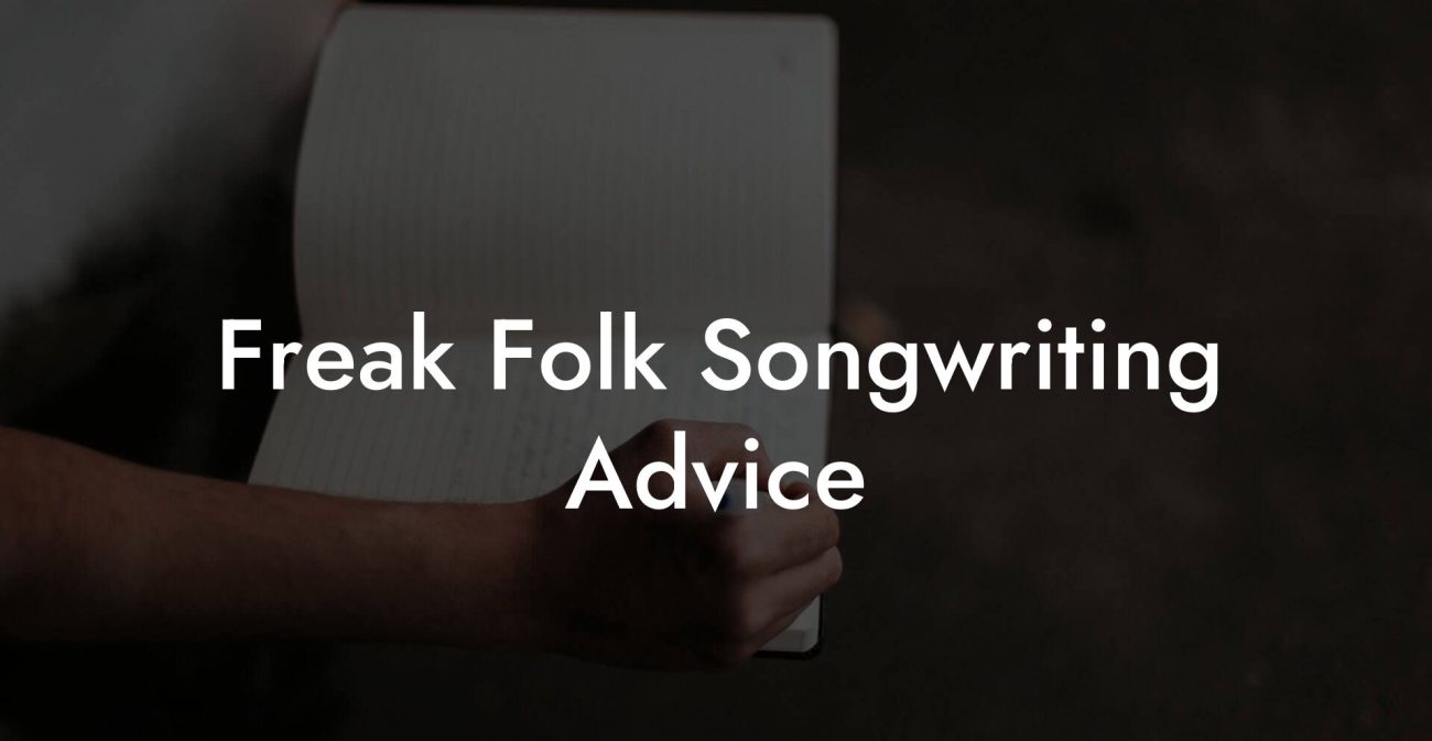 Freak Folk Songwriting Advice