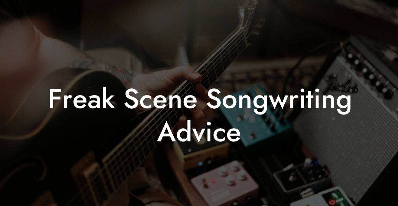 Freak Scene Songwriting Advice