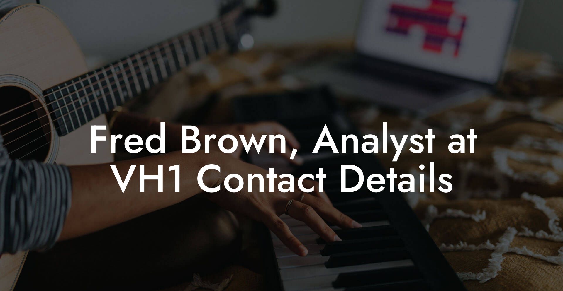 Fred Brown, Analyst at VH1 Contact Details