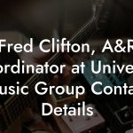 Fred Clifton, A&R Coordinator at Universal Music Group Contact Details