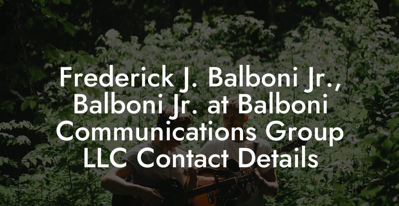 Frederick J. Balboni Jr., Balboni Jr. at Balboni Communications Group LLC Contact Details