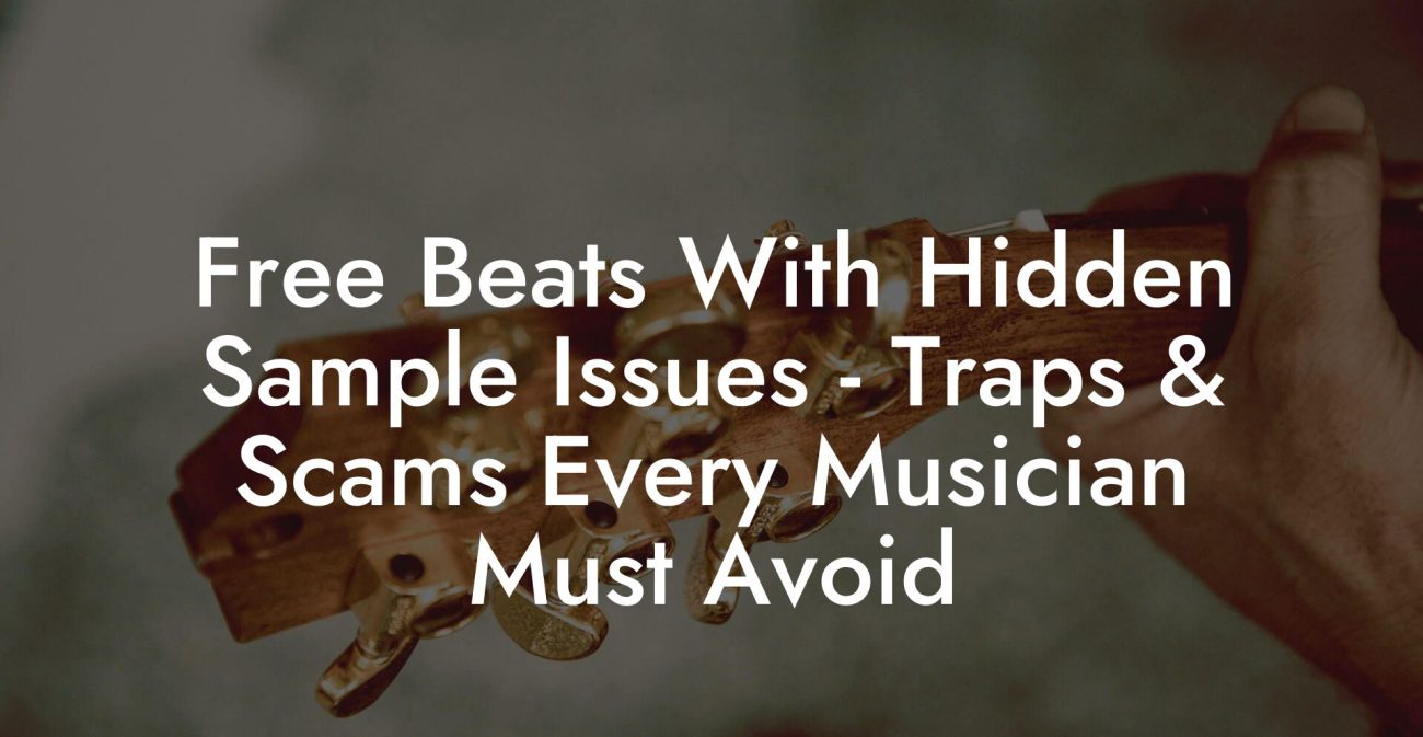 Free Beats With Hidden Sample Issues - Traps & Scams Every Musician Must Avoid