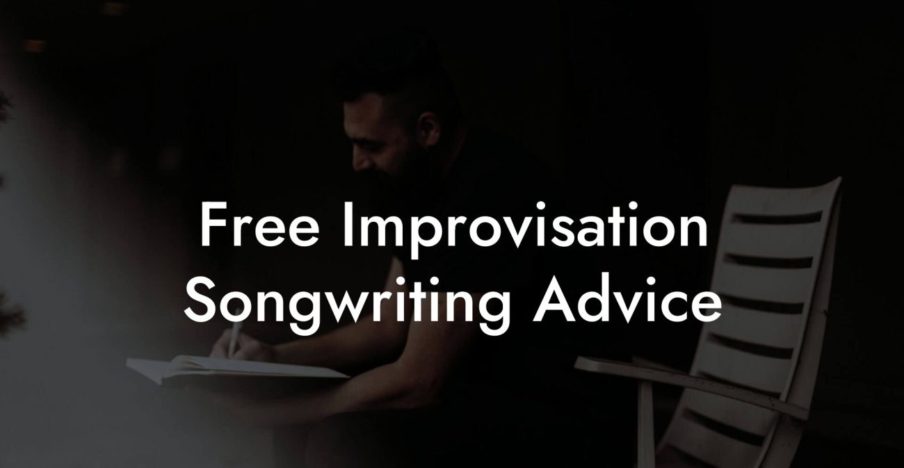 Free Improvisation Songwriting Advice