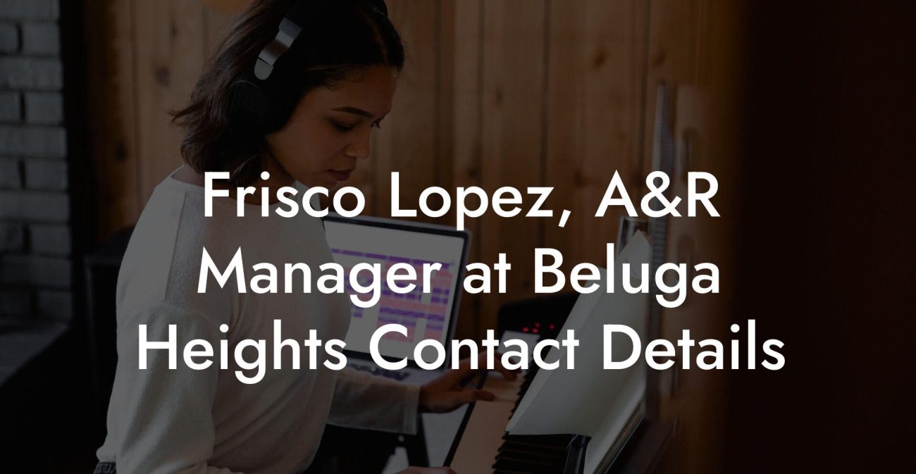 Frisco Lopez, A&R Manager at Beluga Heights Contact Details