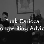 Funk Carioca Songwriting Advice