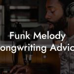 Funk Melody Songwriting Advice