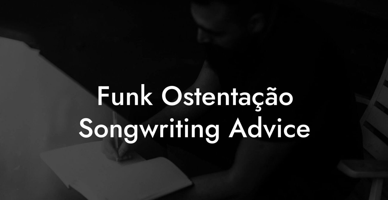 Funk Ostentação Songwriting Advice