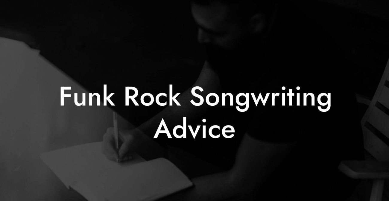 Funk Rock Songwriting Advice