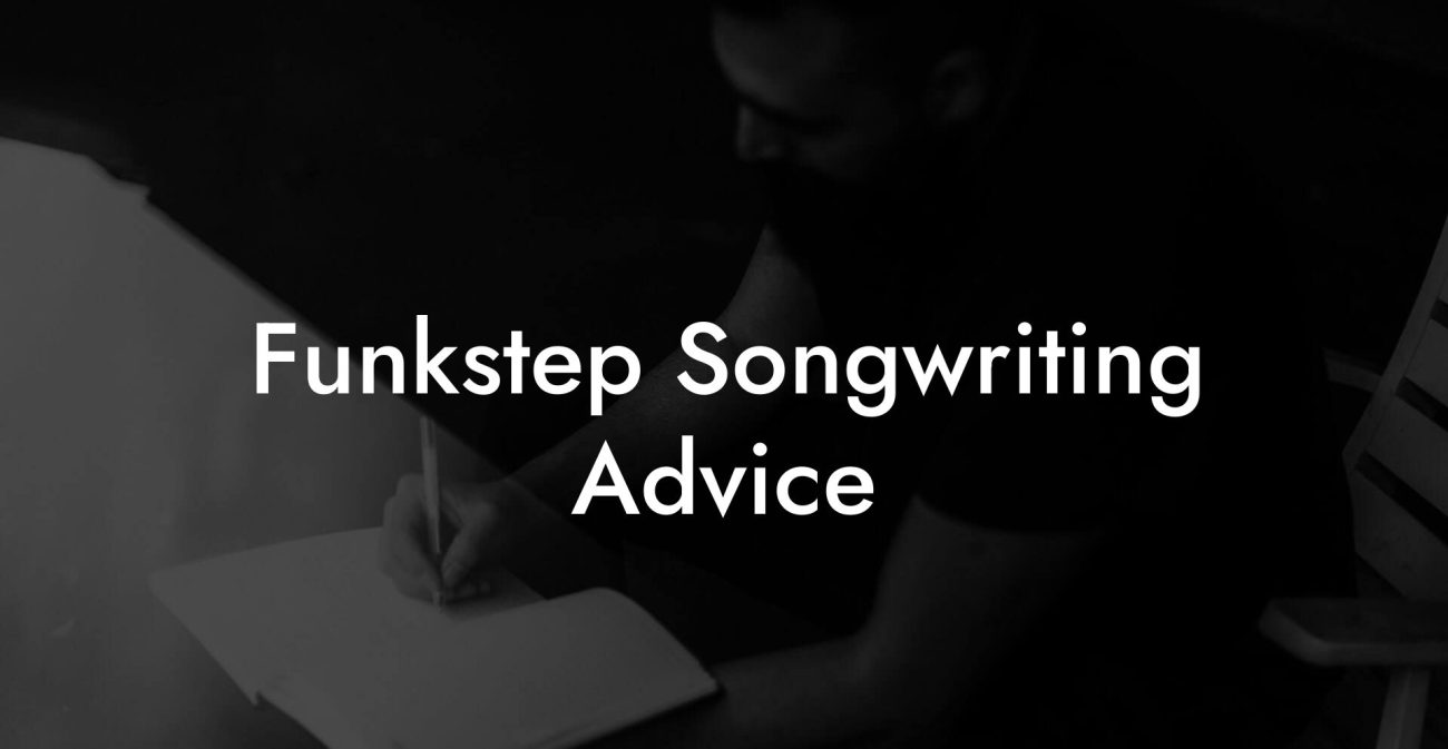 Funkstep Songwriting Advice