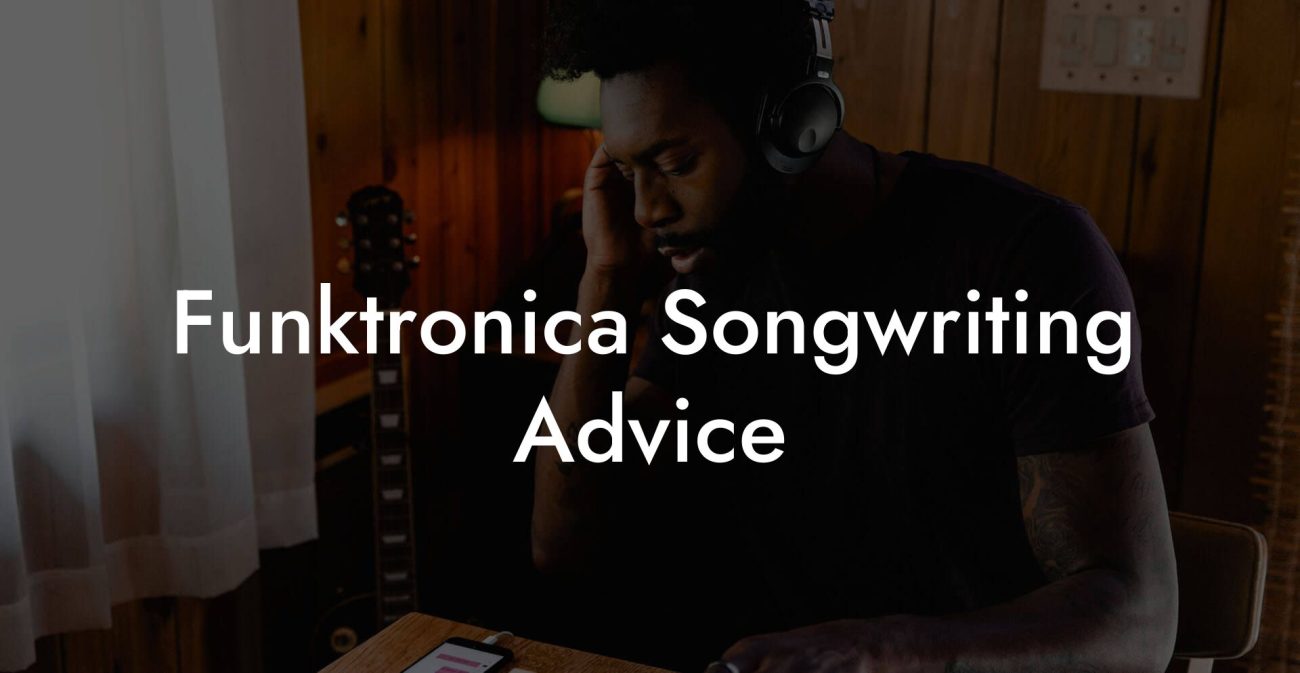 Funktronica Songwriting Advice