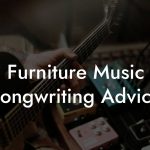 Furniture Music Songwriting Advice