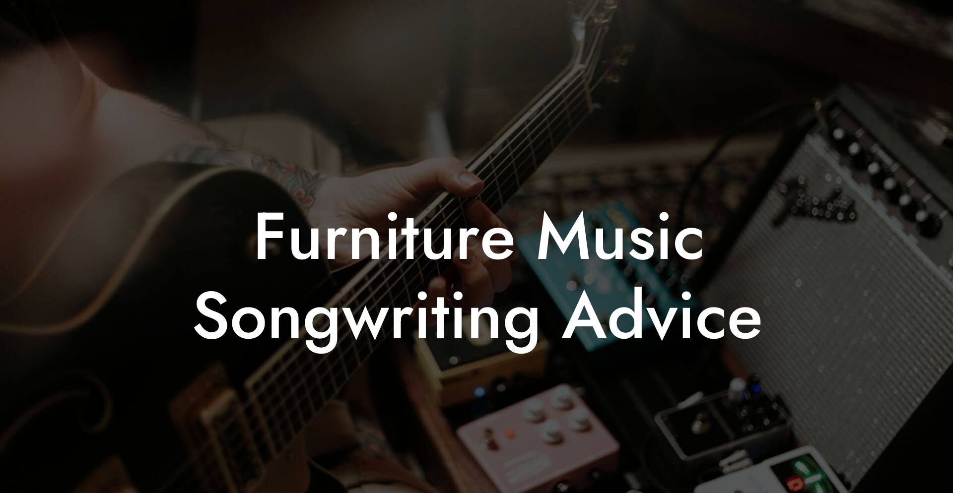 Furniture Music Songwriting Advice