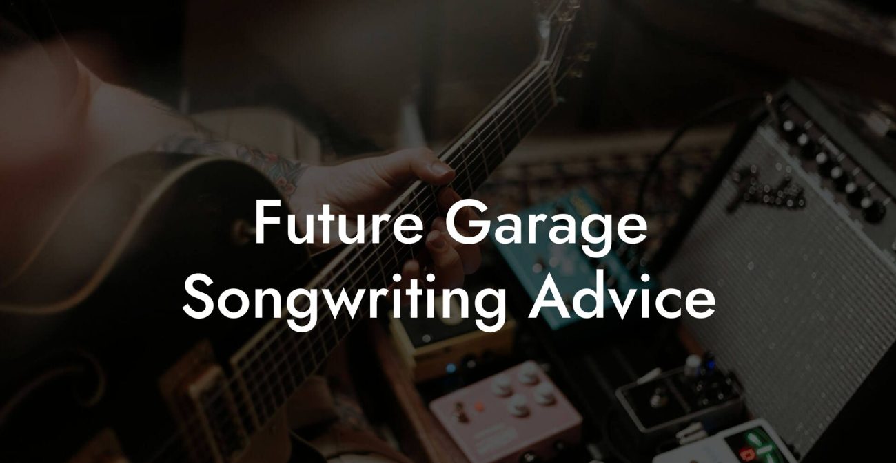 Future Garage Songwriting Advice