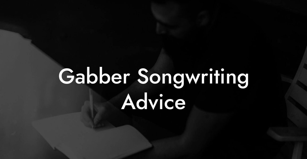 Gabber Songwriting Advice