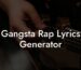 gangsta rap lyrics generator lyric assistant