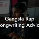 Gangsta Rap Songwriting Advice