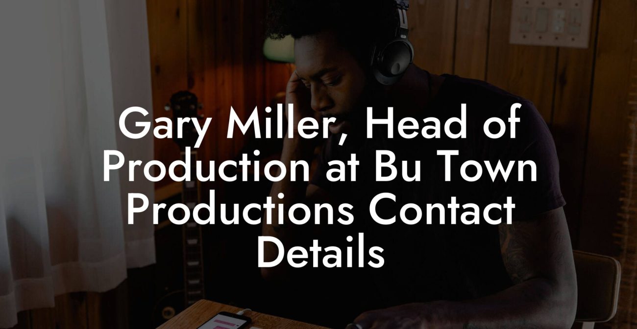 Gary Miller, Head of Production at Bu Town Productions Contact Details