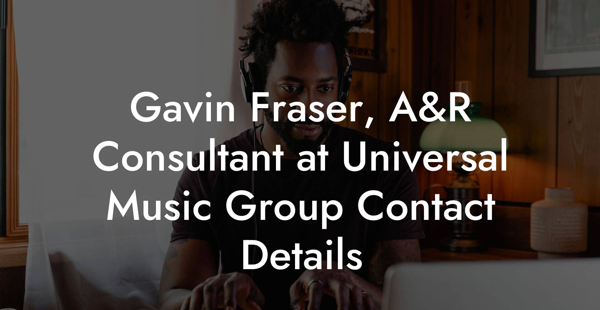 Gavin Fraser, A&R Consultant at Universal Music Group Contact Details