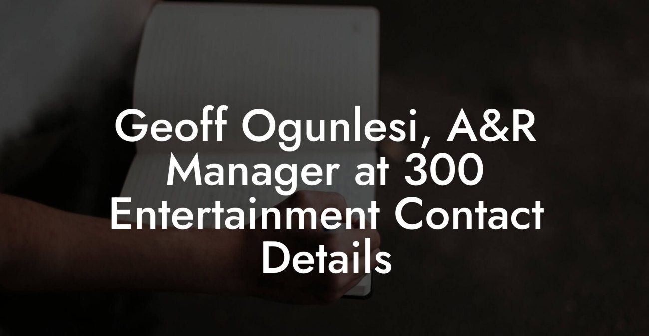 Geoff Ogunlesi, A&R Manager at 300 Entertainment Contact Details