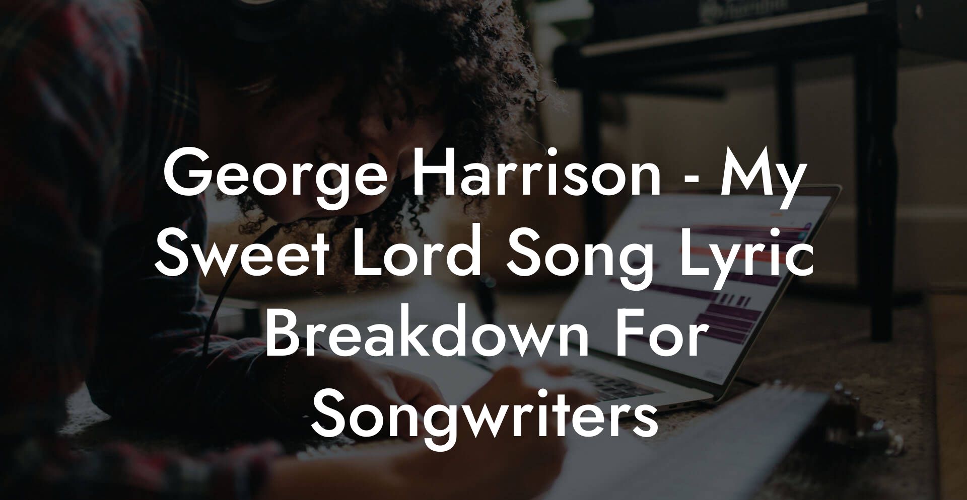 George Harrison - My Sweet Lord Song Lyric Breakdown For Songwriters