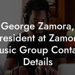 George Zamora, President at Zamora Music Group Contact Details