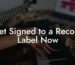 Get Signed to a Record Label Now
