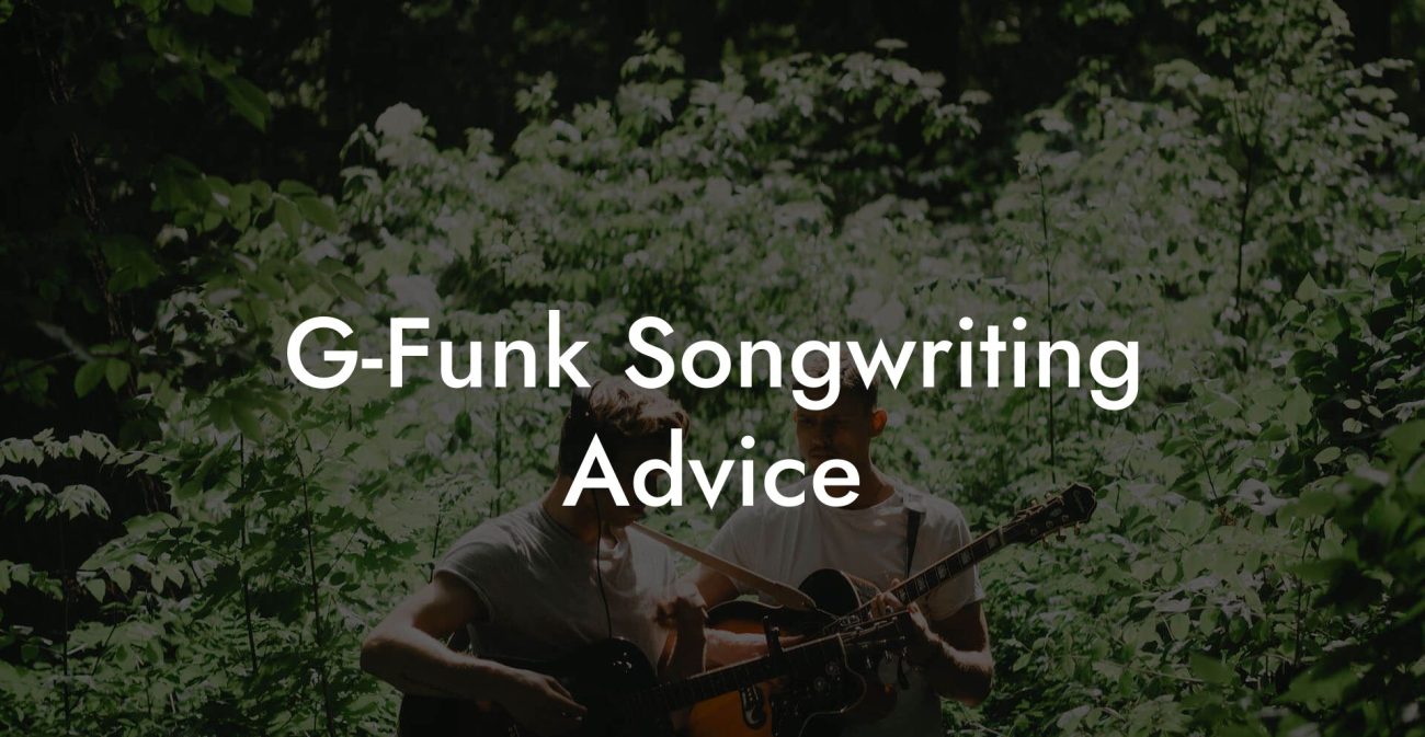 G-Funk Songwriting Advice