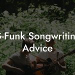 G-Funk Songwriting Advice