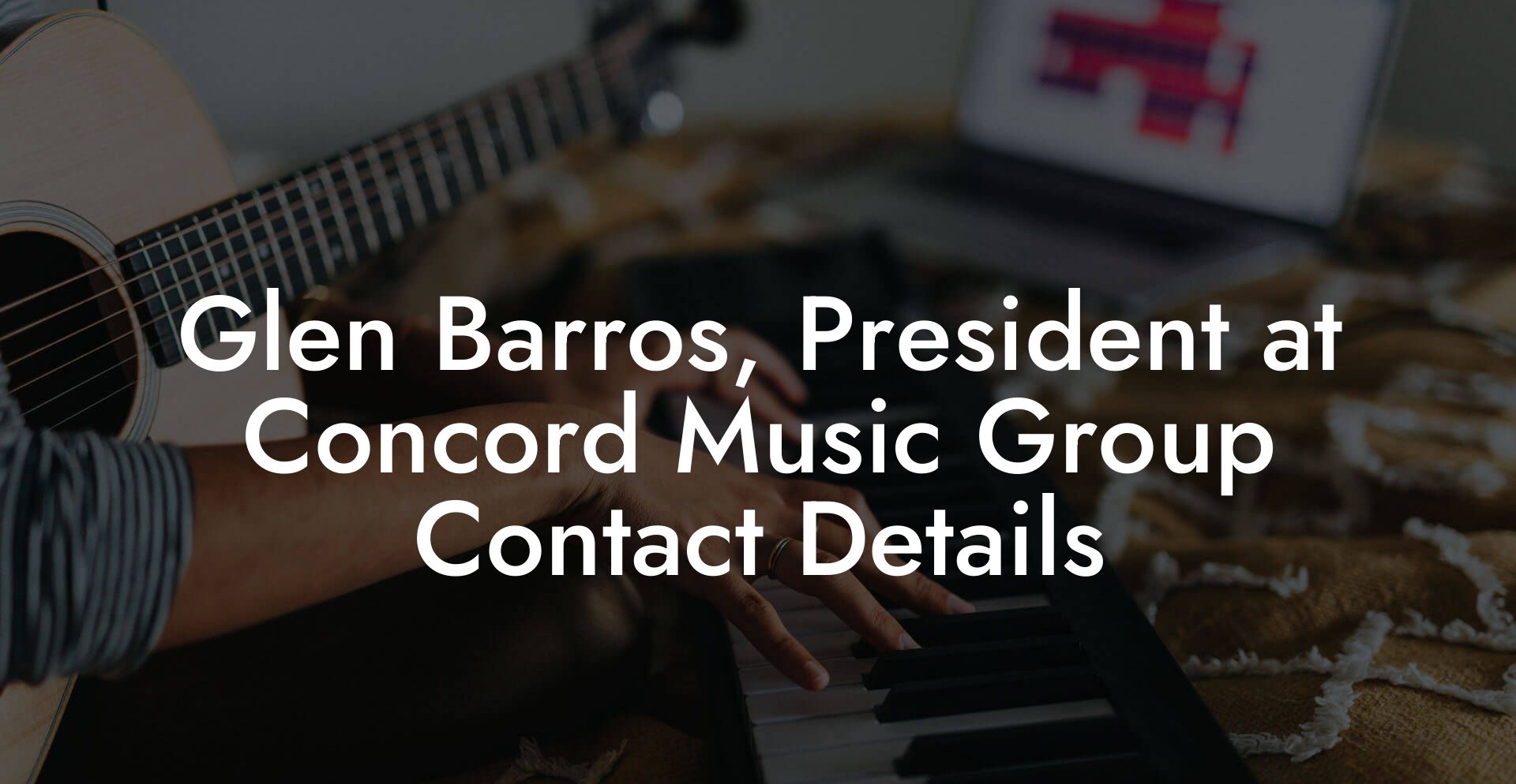 Glen Barros, President at Concord Music Group Contact Details