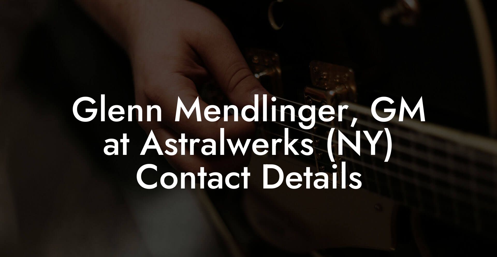 Glenn Mendlinger, GM at Astralwerks (NY) Contact Details