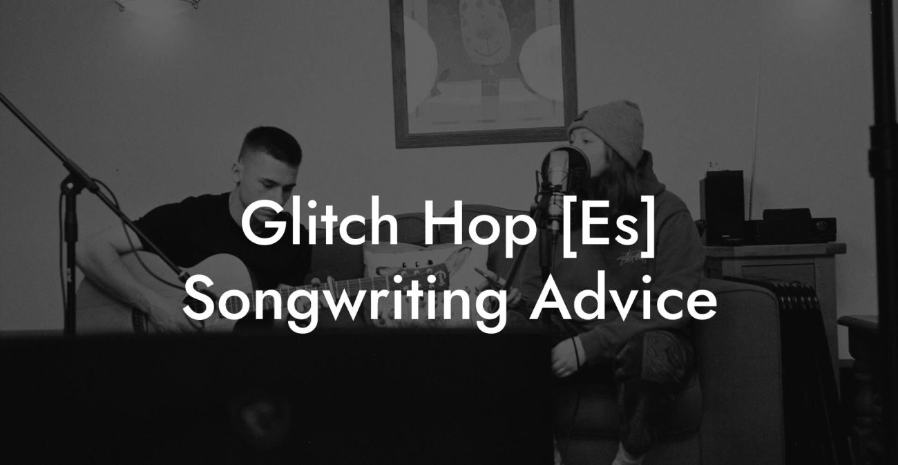 Glitch Hop [Es] Songwriting Advice