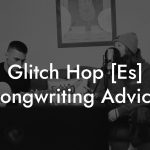 Glitch Hop [Es] Songwriting Advice