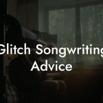 Glitch Songwriting Advice