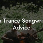 Goa Trance Songwriting Advice