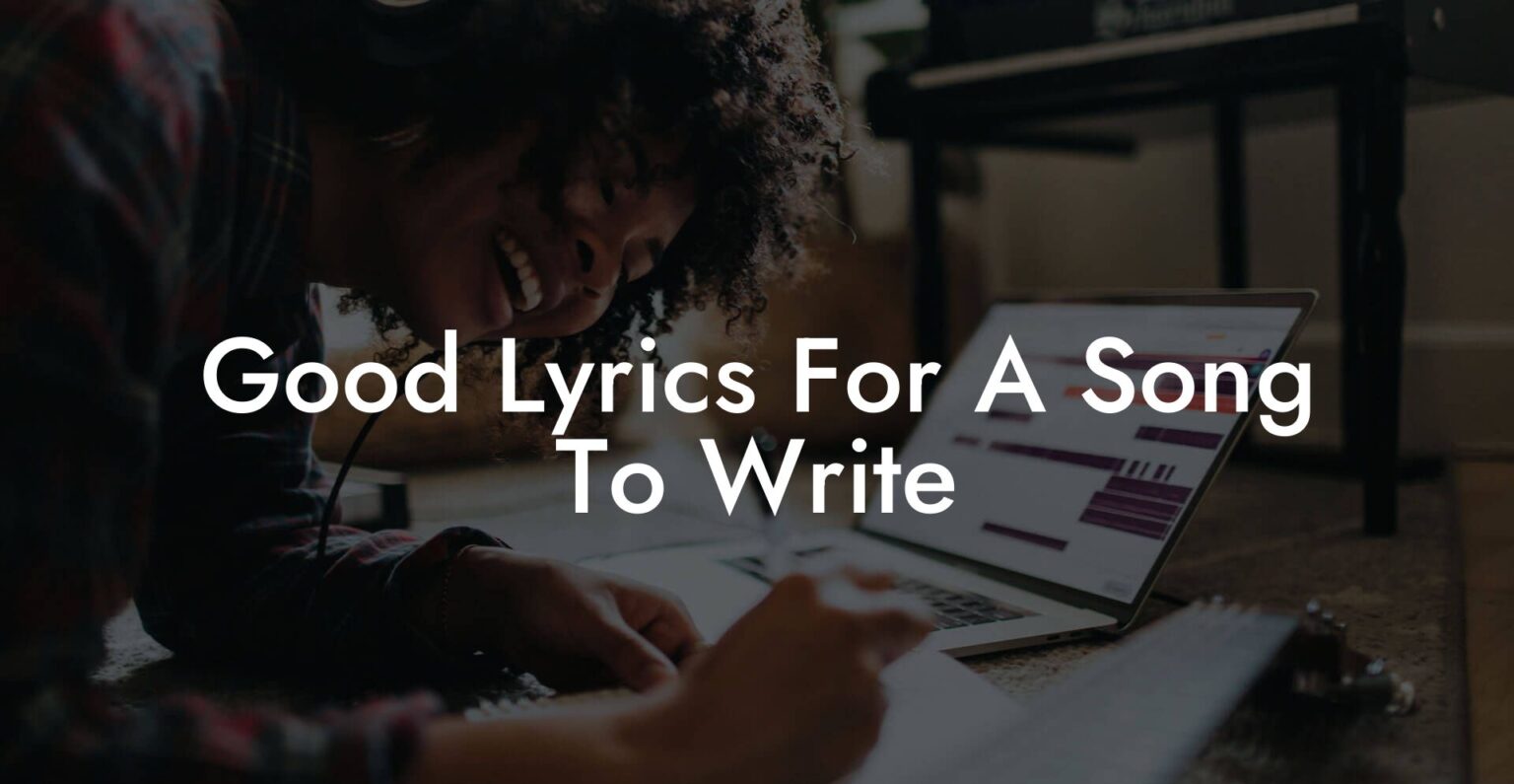 Good Lyrics For A Song To Write - Lyric Assistant