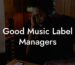 Good Music Label Managers
