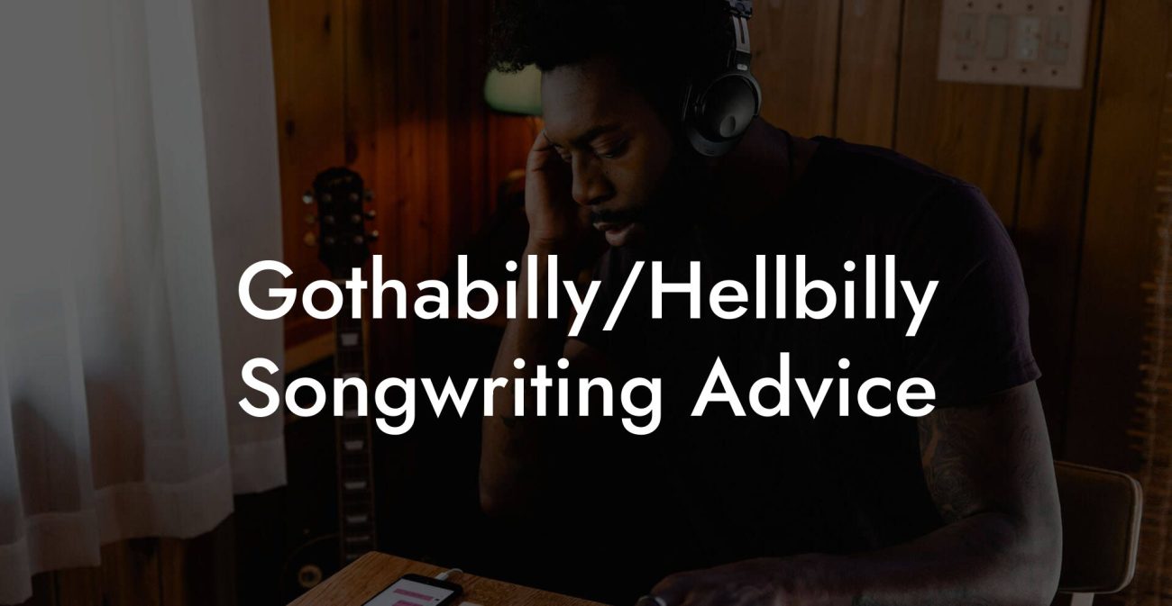 Gothabilly/Hellbilly Songwriting Advice