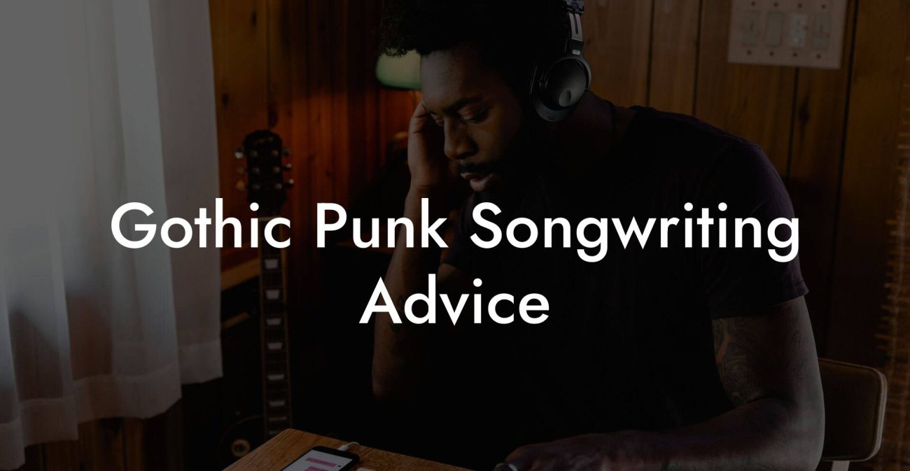 Gothic Punk Songwriting Advice