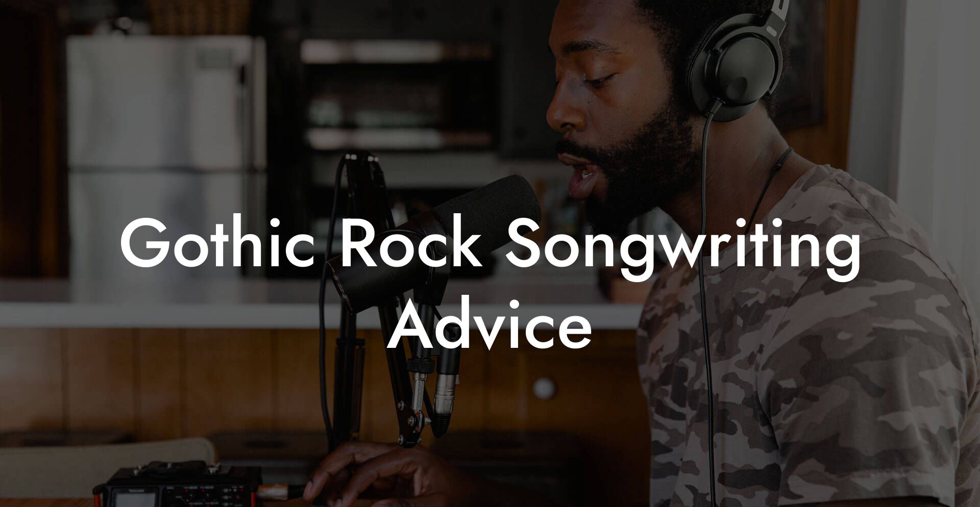 Gothic Rock Songwriting Advice