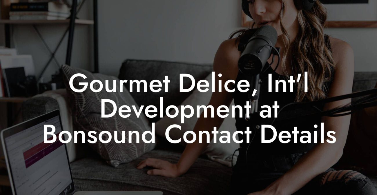 Gourmet Delice, Int'l Development at Bonsound Contact Details